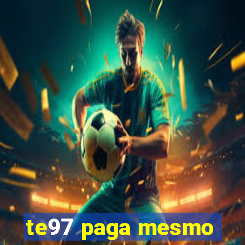 te97 paga mesmo